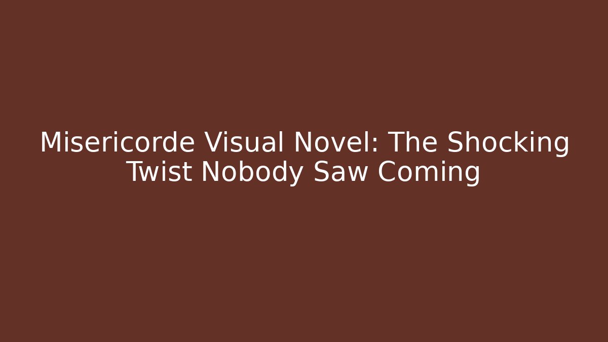 Misericorde Visual Novel: The Shocking Twist Nobody Saw Coming
