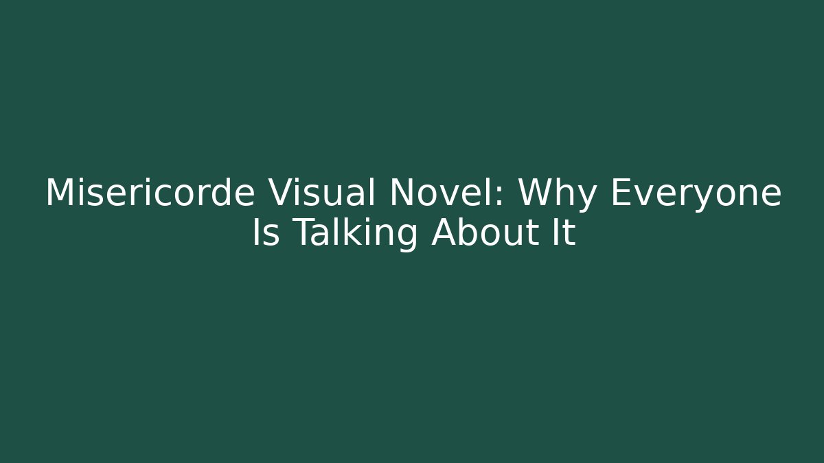 Misericorde Visual Novel: Why Everyone Is Talking About It