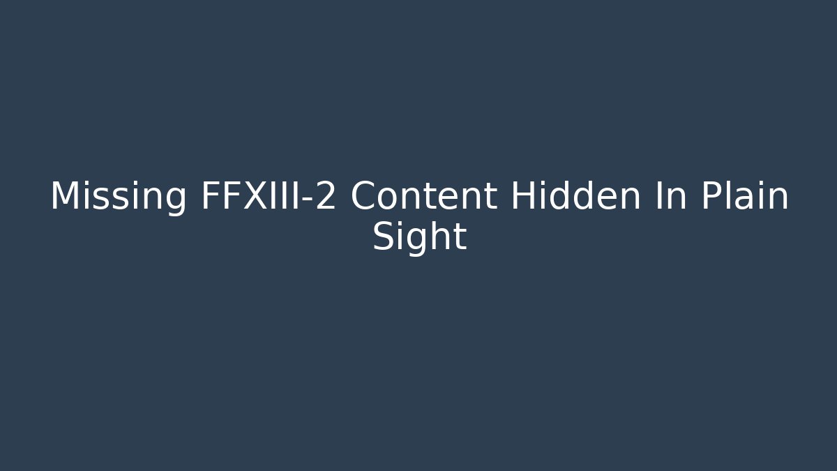 Missing FFXIII-2 Content Hidden In Plain Sight - Método de Aprovação