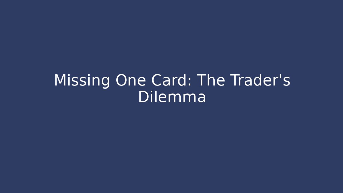 Missing One Card: The Trader's Dilemma - Método de Aprovação