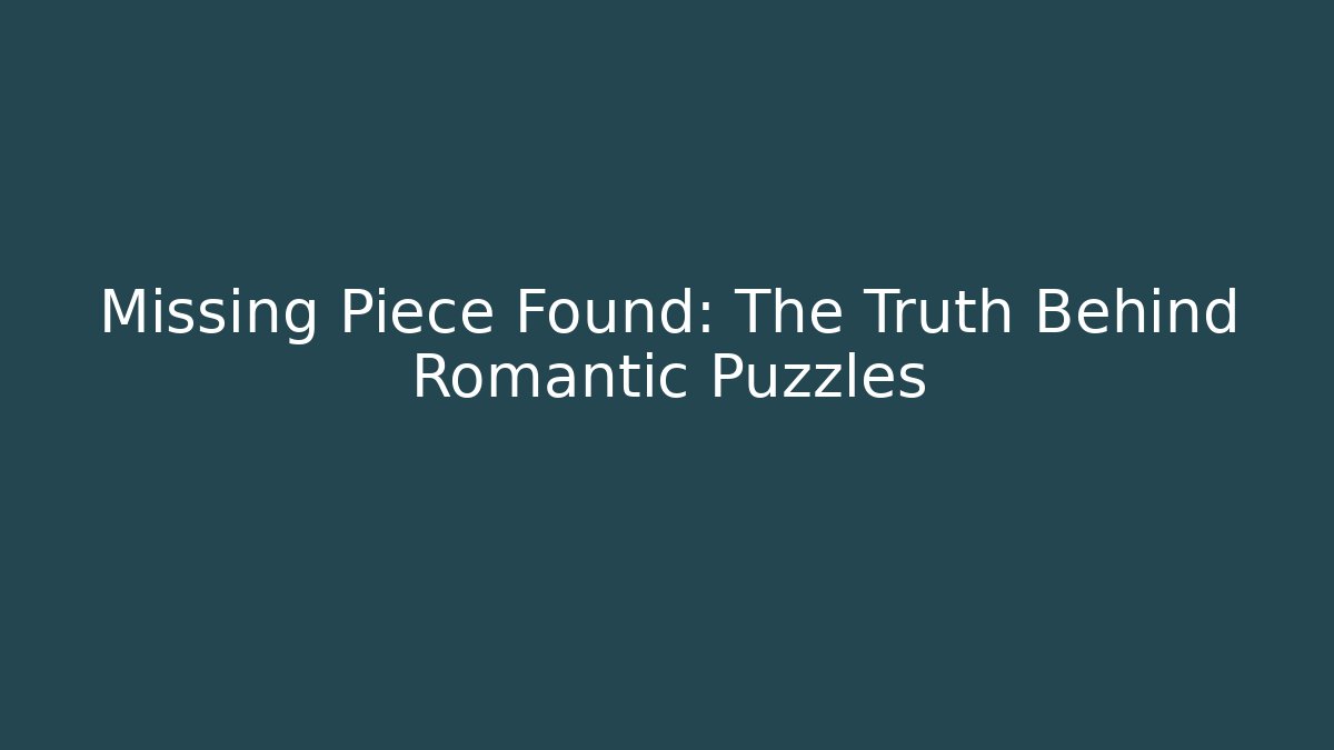 Missing Piece Found: The Truth Behind Romantic Puzzles - Método de Aprovação