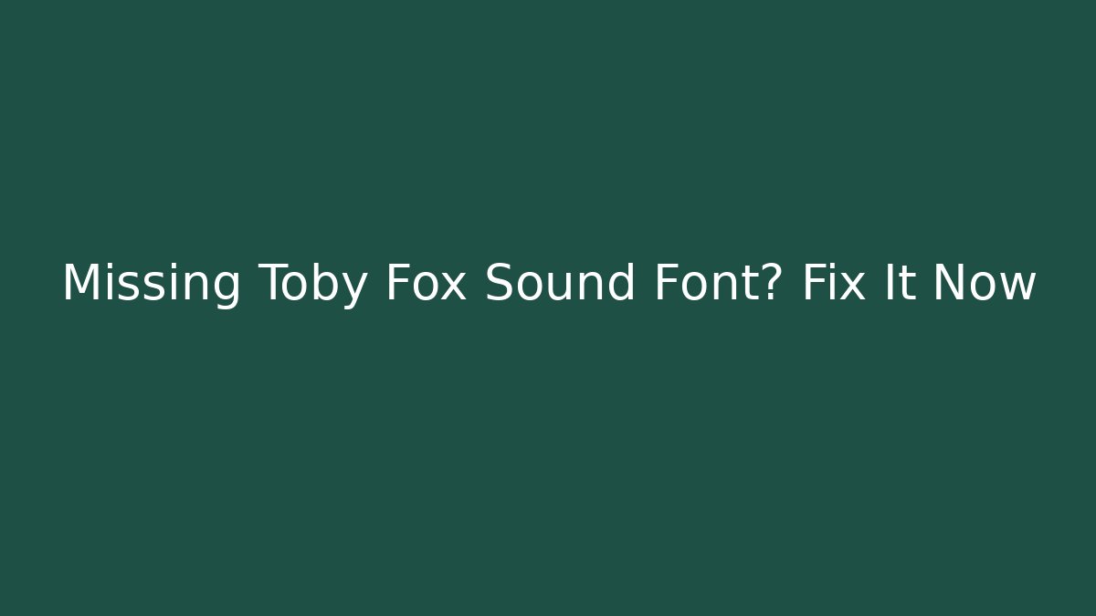 Missing Toby Fox Sound Font? Fix It Now