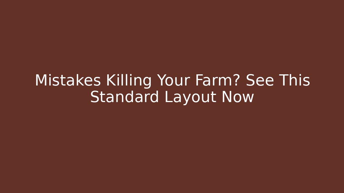 Mistakes Killing Your Farm? See This Standard Layout Now - Método de Aprovação