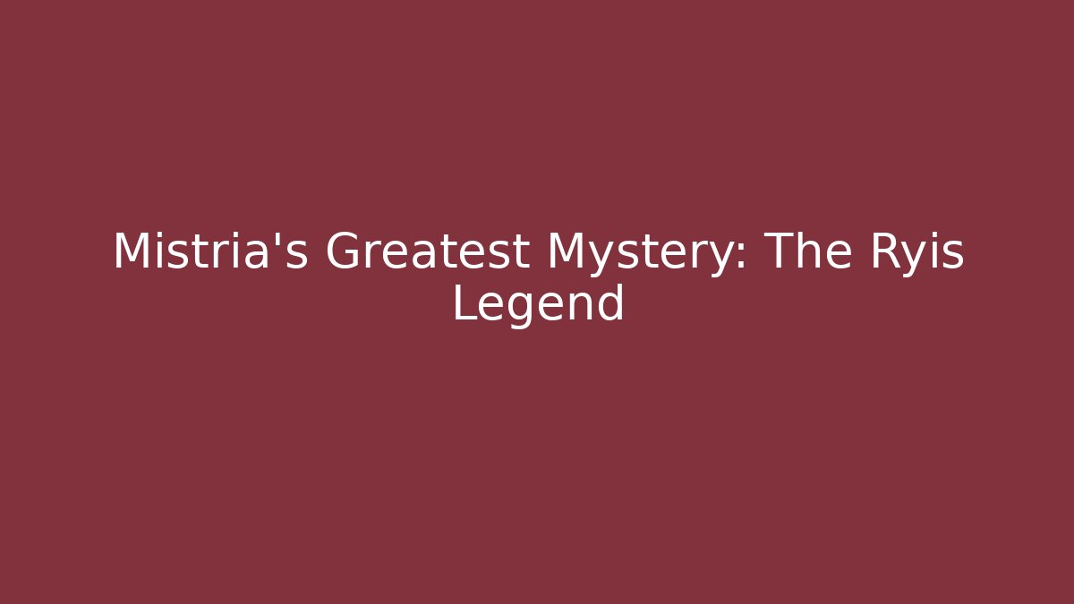 Mistria's Greatest Mystery: The Ryis Legend