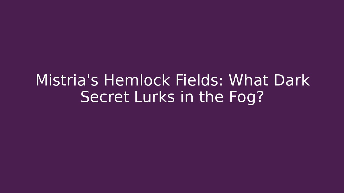 Mistria's Hemlock Fields: What Dark Secret Lurks in the Fog?
