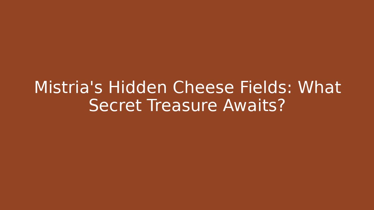 Mistria's Hidden Cheese Fields: What Secret Treasure Awaits?