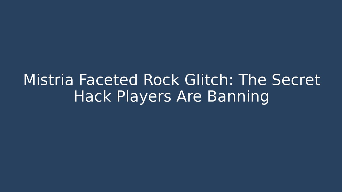 Mistria Faceted Rock Glitch: The Secret Hack Players Are Banning - Método de Aprovação