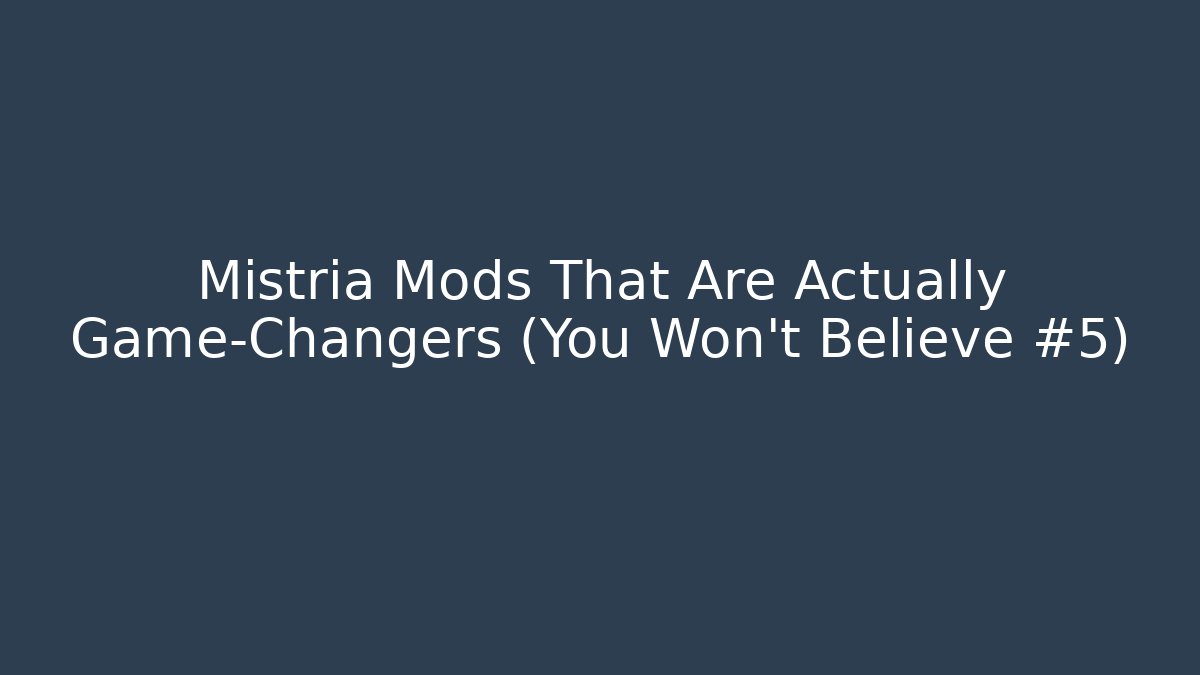 Mistria Mods That Are Actually Game-Changers (You Won't Believe #5)