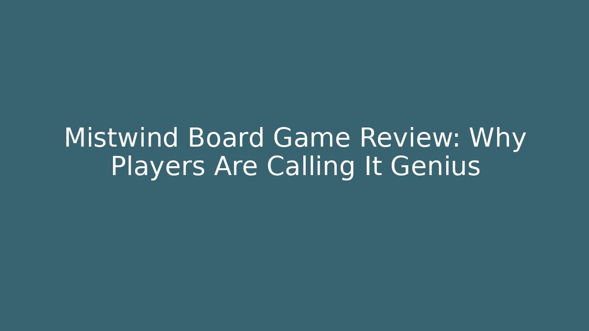 Mistwind Board Game Review: Why Players Are Calling It Genius - Método de Aprovação