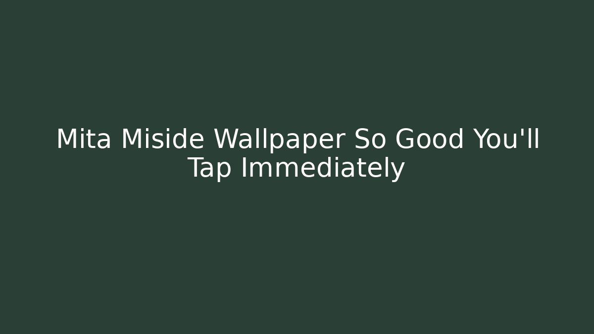 Mita Miside Wallpaper So Good You'll Tap Immediately