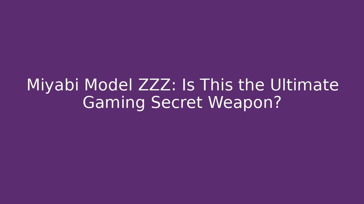 Miyabi Model ZZZ: Is This the Ultimate Gaming Secret Weapon?