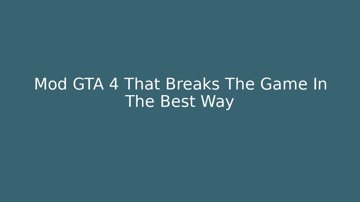 Mod GTA 4 That Breaks The Game In The Best Way
