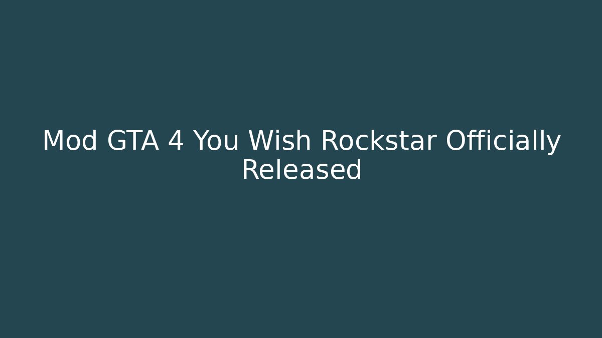 Mod GTA 4 You Wish Rockstar Officially Released
