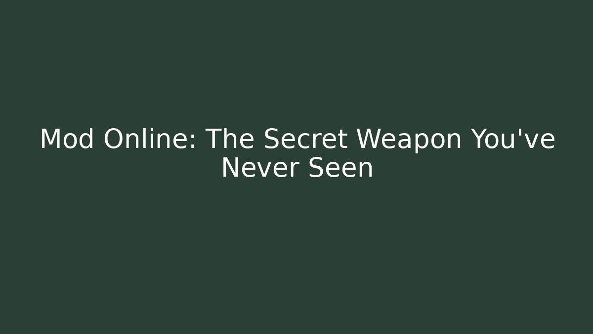 Mod Online: The Secret Weapon You’ve Never Seen