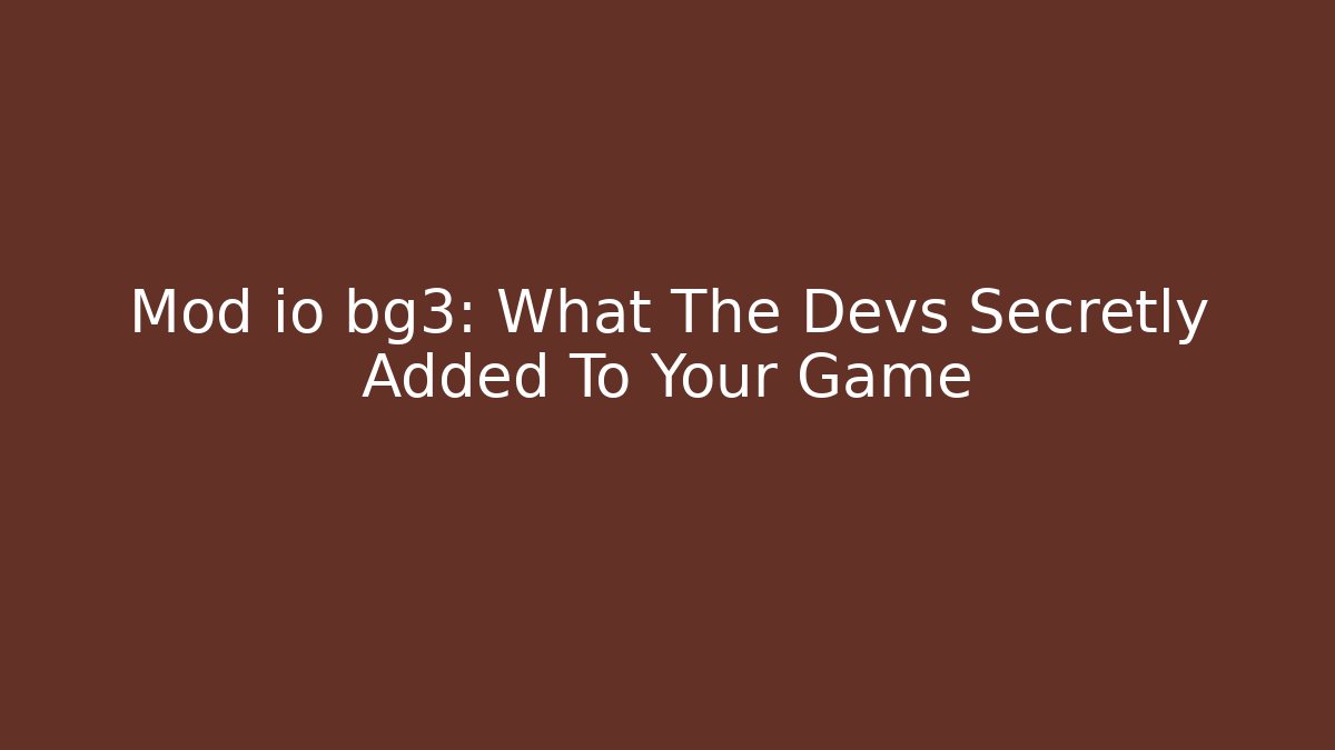 Mod io bg3: What The Devs Secretly Added To Your Game