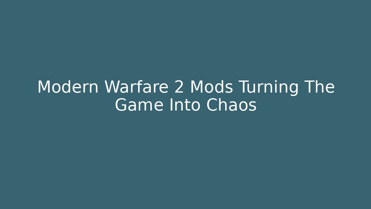 Modern Warfare 2 Mods Turning The Game Into Chaos