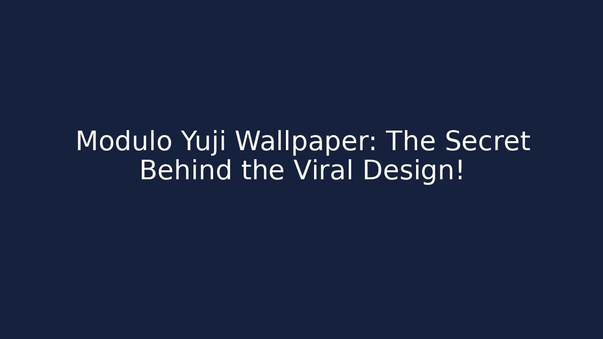 Modulo Yuji Wallpaper: The Secret Behind the Viral Design!