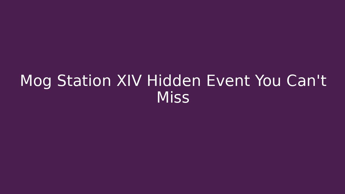 Mog Station XIV Hidden Event You Can't Miss