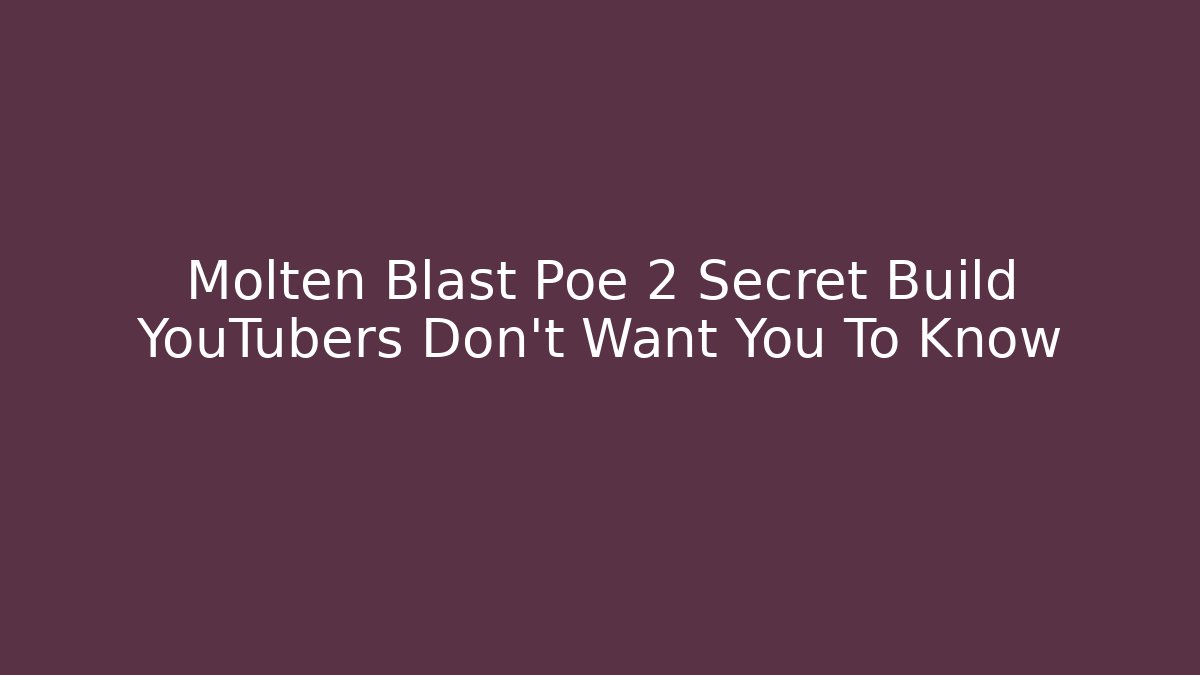 Molten Blast Poe 2 Secret Build YouTubers Don’t Want You To Know
