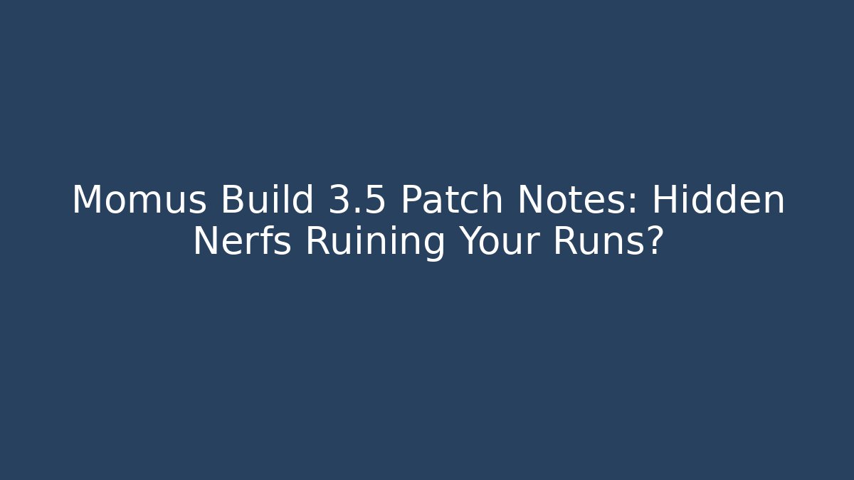 Momus Build 3.5 Patch Notes: Hidden Nerfs Ruining Your Runs?