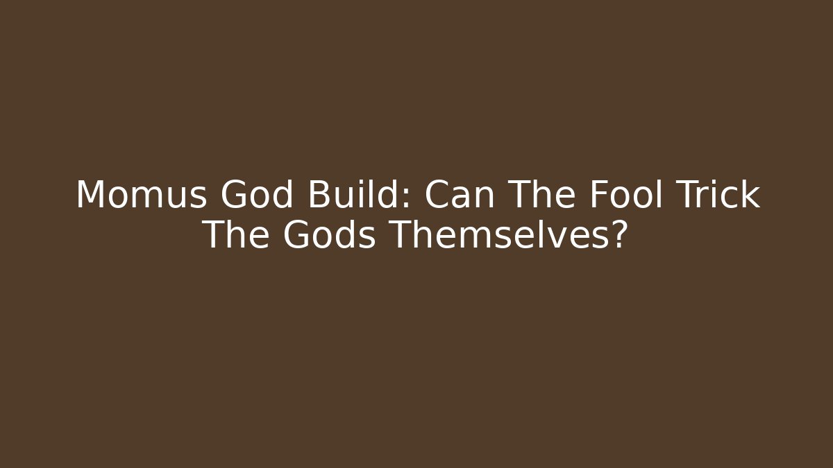 Momus God Build: Can The Fool Trick The Gods Themselves?