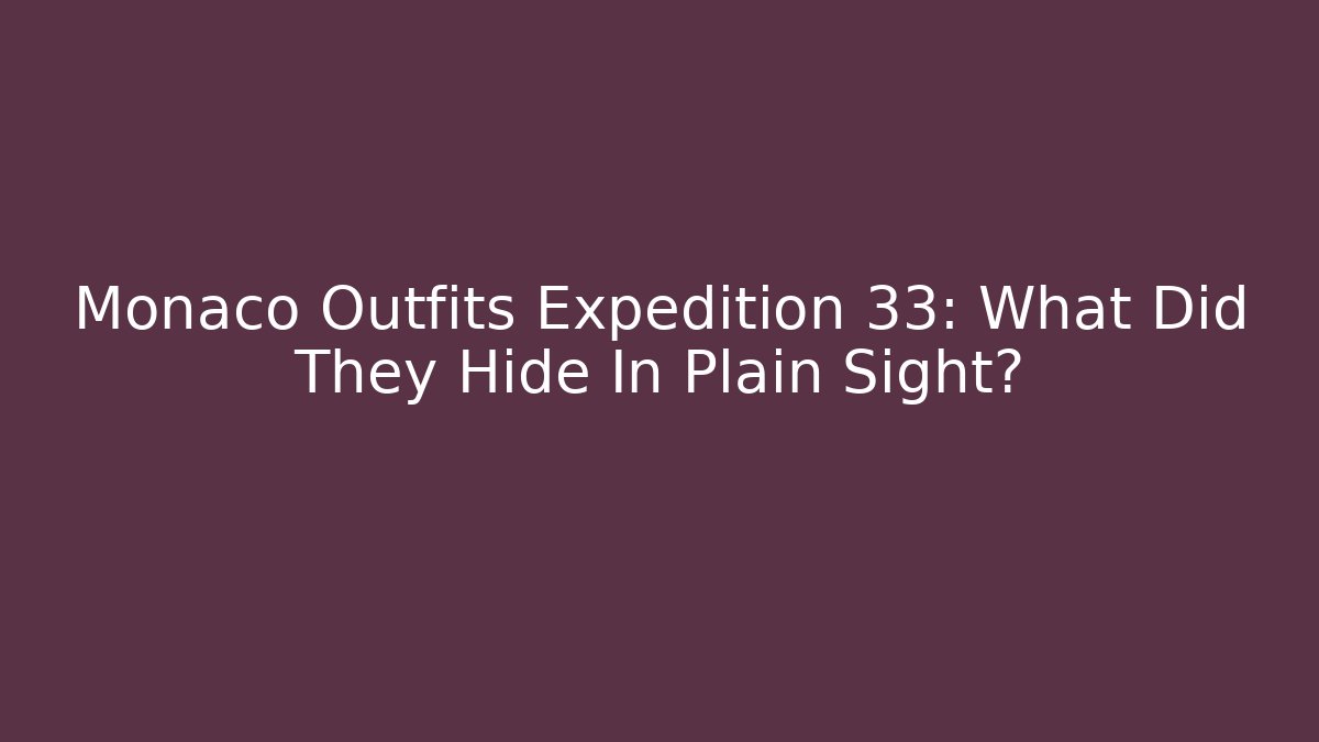 Monaco Outfits Expedition 33: What Did They Hide In Plain Sight?