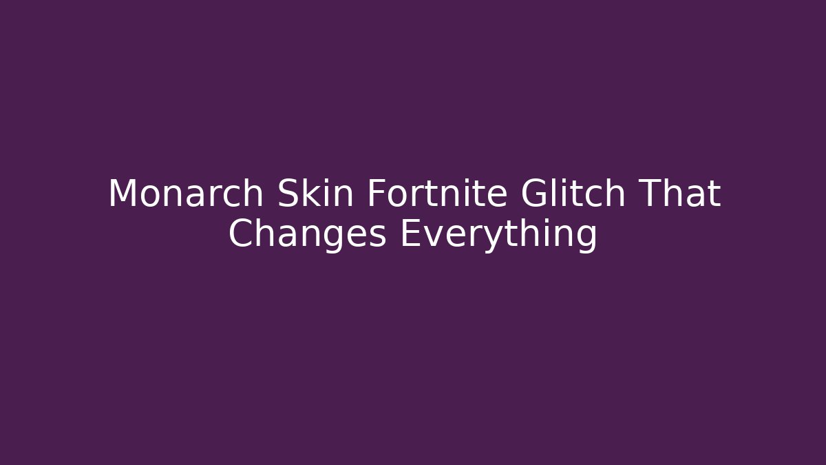 Monarch Skin Fortnite Glitch That Changes Everything
