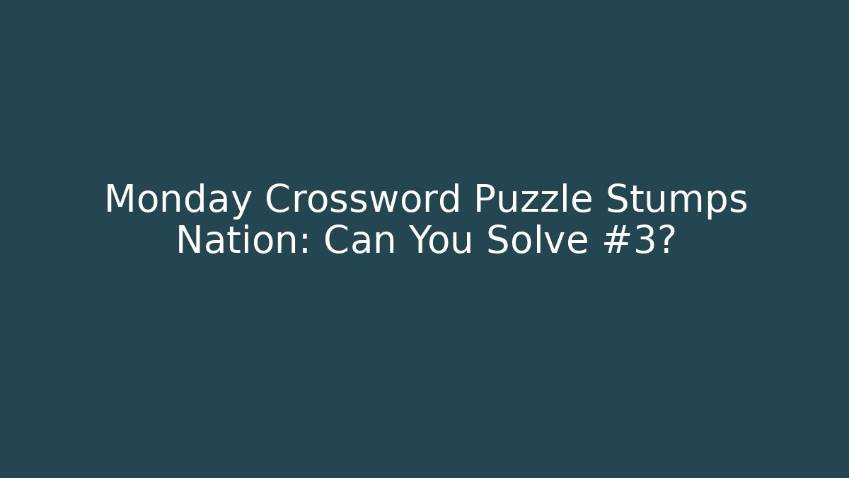 Monday Crossword Puzzle Stumps Nation: Can You Solve #3?