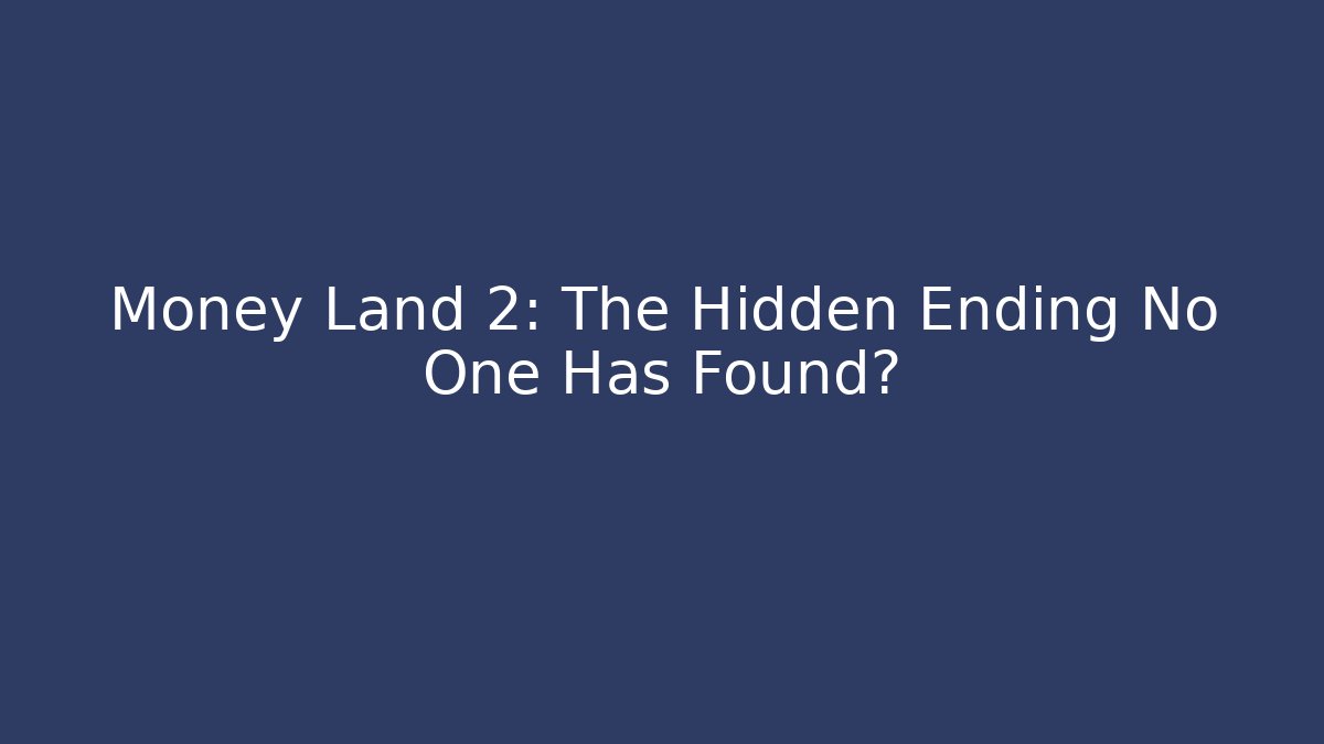 Money Land 2: The Hidden Ending No One Has Found?