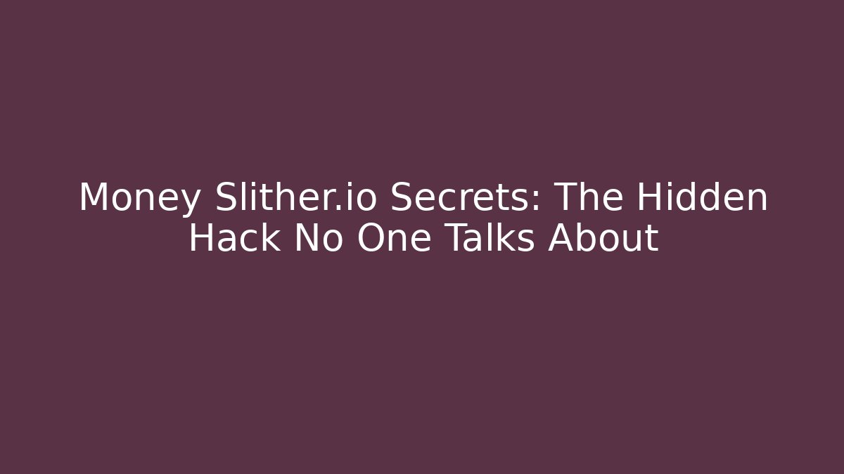 Money Slither.io Secrets: The Hidden Hack No One Talks About