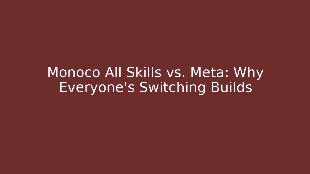 Monoco All Skills vs. Meta: Why Everyone’s Switching Builds