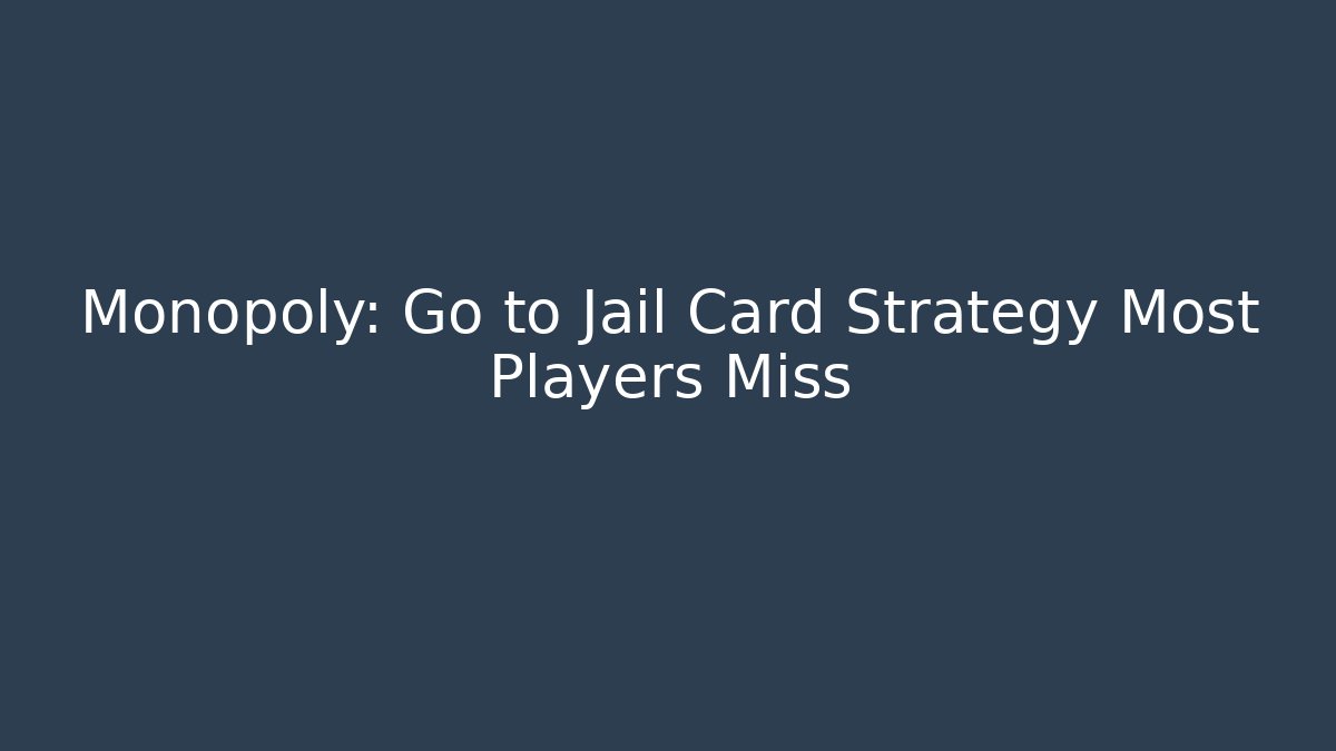 Monopoly: Go to Jail Card Strategy Most Players Miss