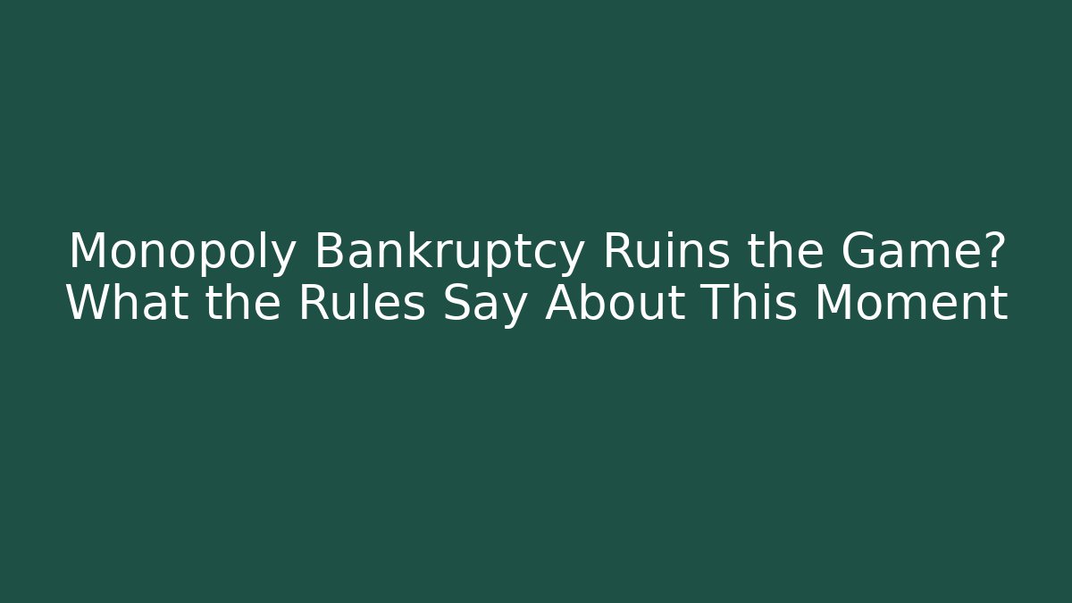 Monopoly Bankruptcy Ruins the Game? What the Rules Say About This Moment - Método de Aprovação