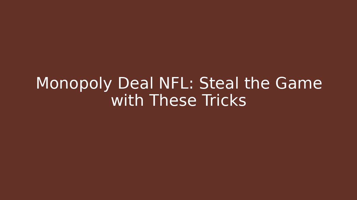 Monopoly Deal NFL: Steal the Game with These Tricks