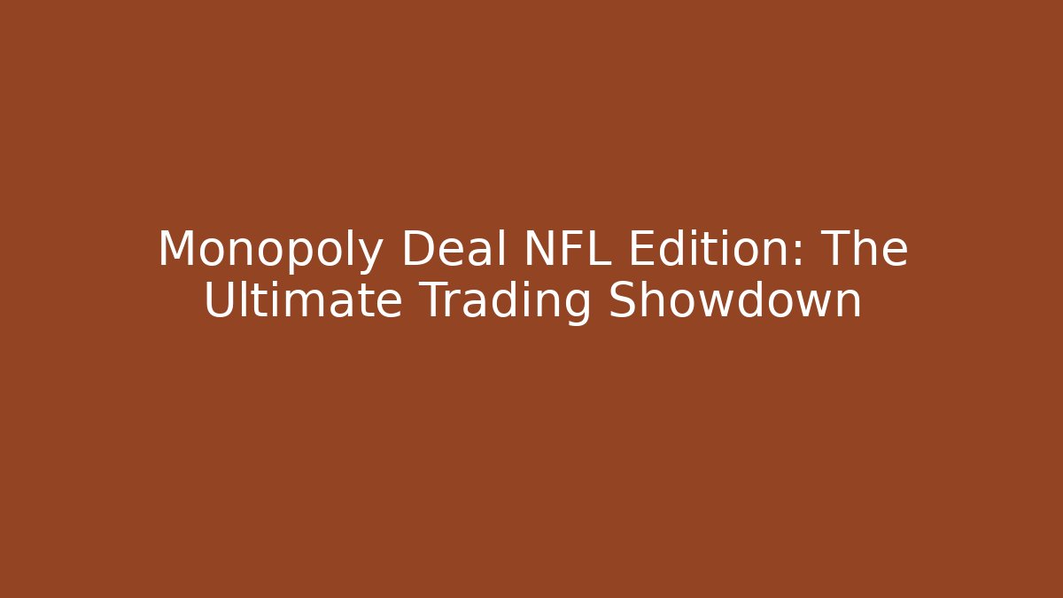 Monopoly Deal NFL Edition: The Ultimate Trading Showdown - Método de Aprovação