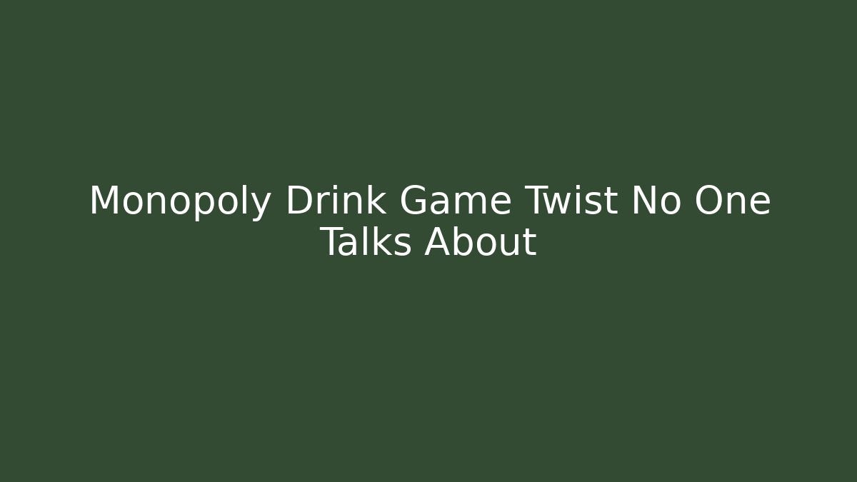 Monopoly Drink Game Twist No One Talks About
