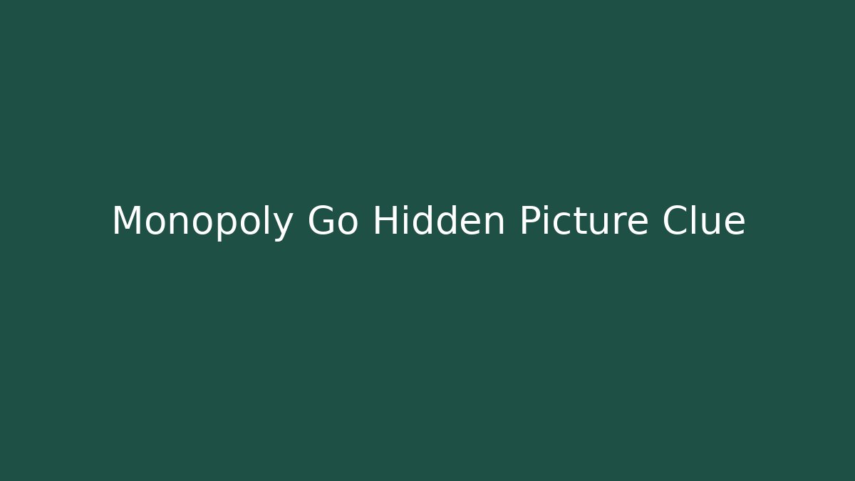 Monopoly Go Hidden Picture Clue