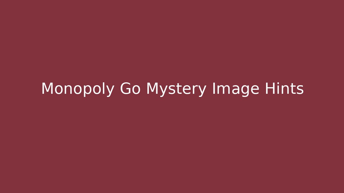 Monopoly Go Mystery Image Hints