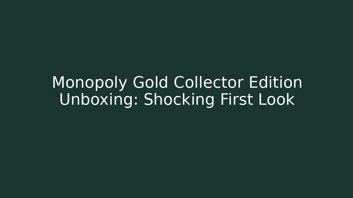 Monopoly Gold Collector Edition Unboxing: Shocking First Look