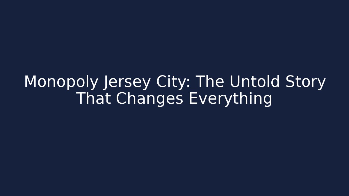 Monopoly Jersey City: The Untold Story That Changes Everything