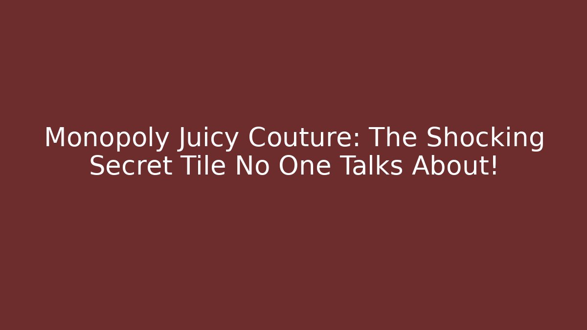 Monopoly Juicy Couture: The Shocking Secret Tile No One Talks About!