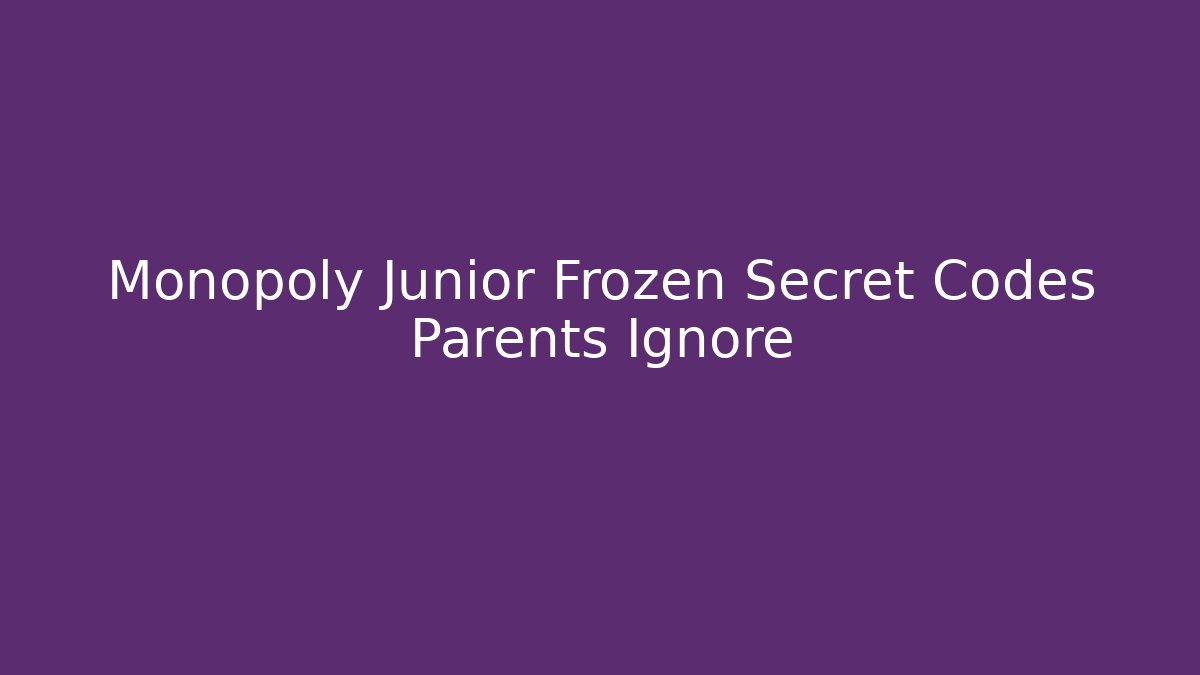 Monopoly Junior Frozen Secret Codes Parents Ignore