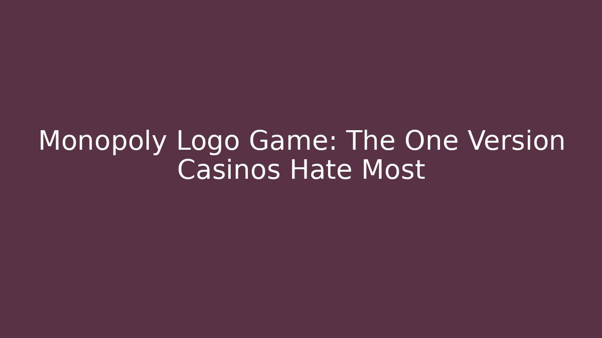 Monopoly Logo Game: The One Version Casinos Hate Most - Método de Aprovação