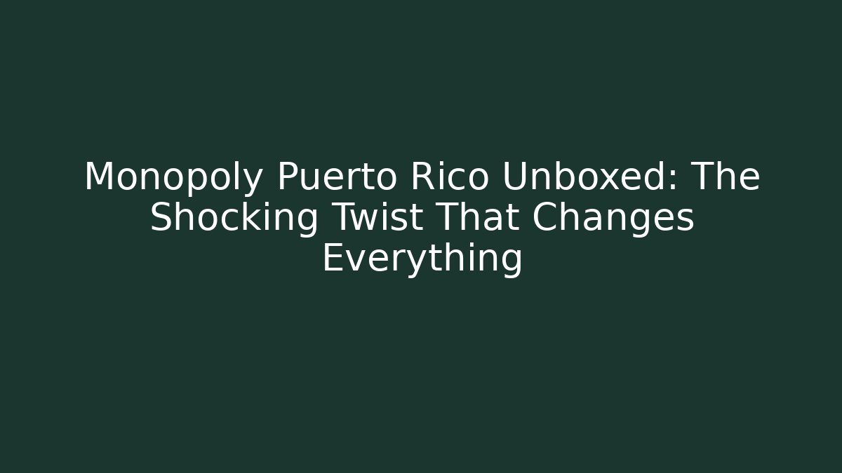 Monopoly Puerto Rico Unboxed: The Shocking Twist That Changes Everything