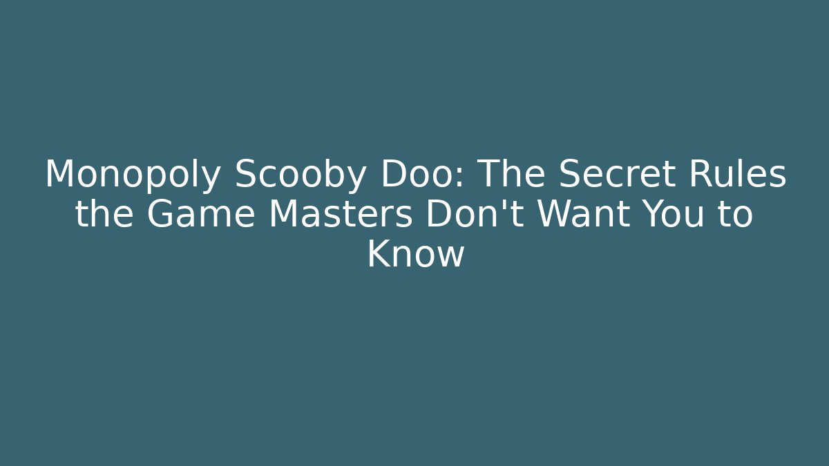 Monopoly Scooby Doo: The Secret Rules the Game Masters Don't Want You to Know