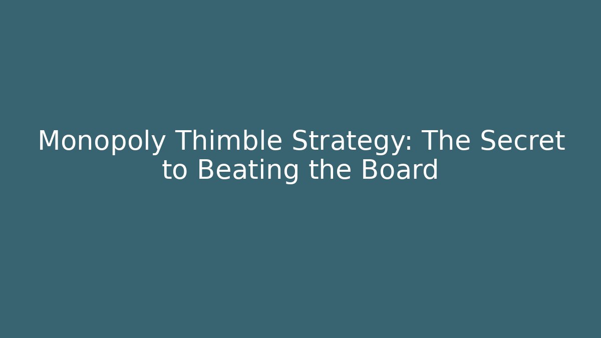 Monopoly Thimble Strategy: The Secret to Beating the Board