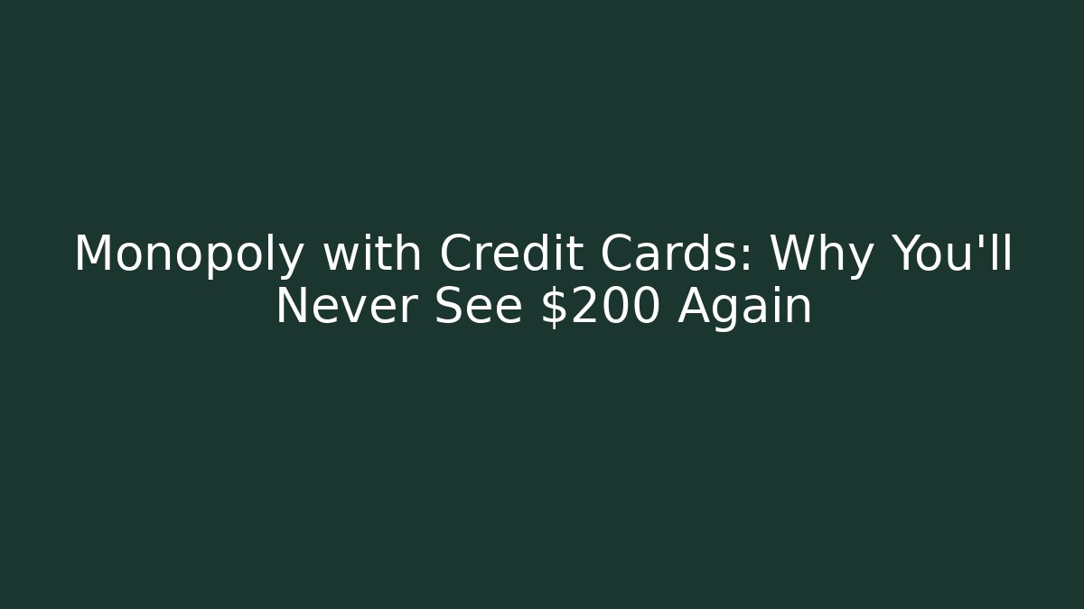 Monopoly with Credit Cards: Why You'll Never See $200 Again - Método de Aprovação