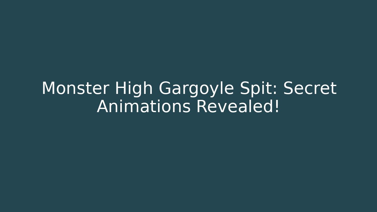 Monster High Gargoyle Spit: Secret Animations Revealed!