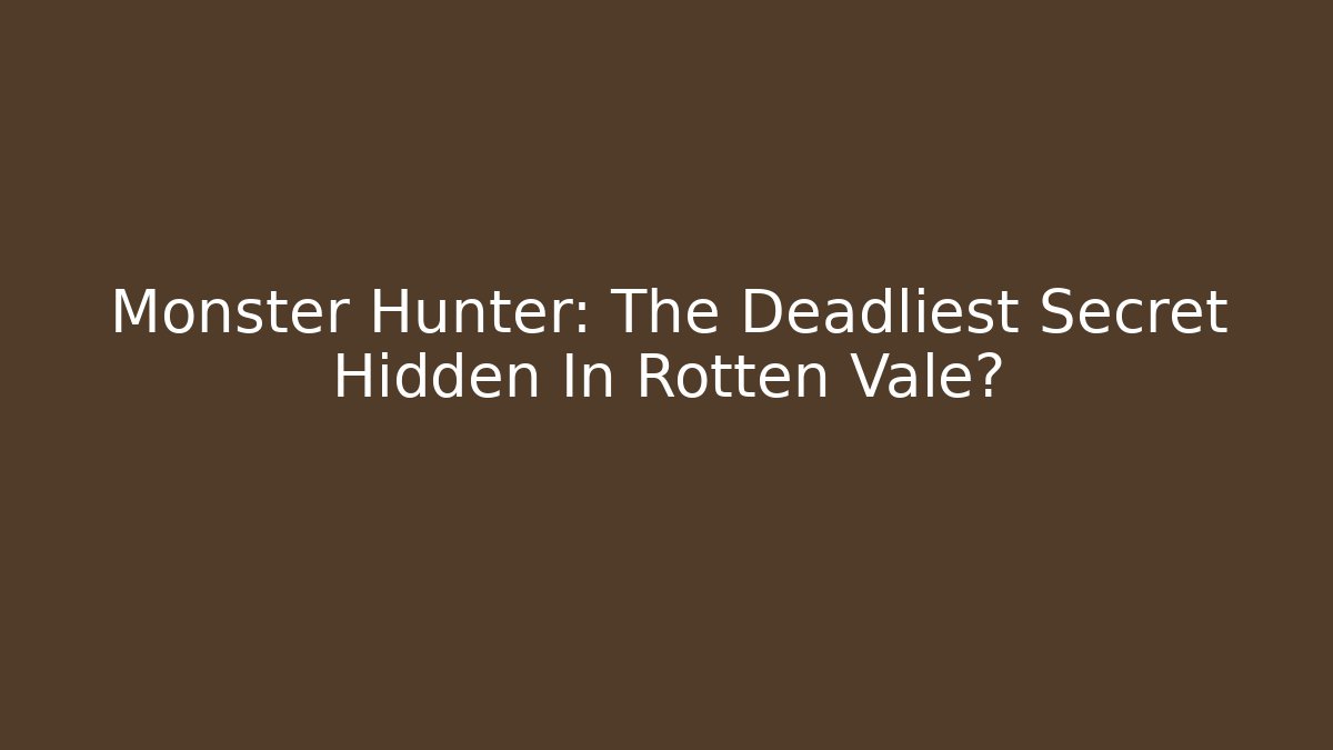 Monster Hunter: The Deadliest Secret Hidden In Rotten Vale? - Método de Aprovação