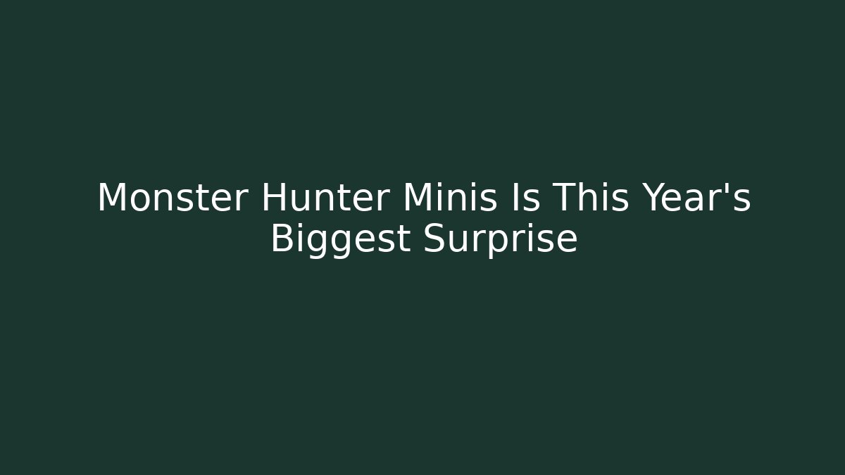 Monster Hunter Minis Is This Year's Biggest Surprise